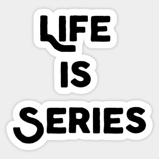 Life Is Series Sticker